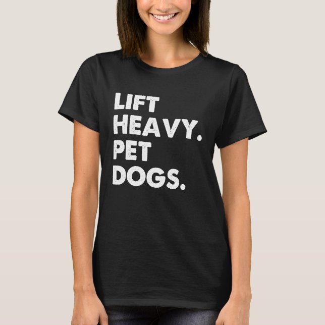 Camiseta Lift Heavy Pet Dogs   Dog Loving Workout Gym Humor (Anverso)