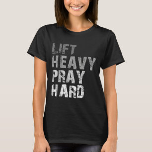 Camiseta Lift Heavy Pray Hard Motivational Workout Me Fe