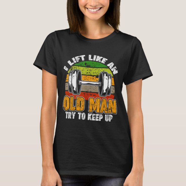 Camiseta Lift Like An Old Man, Gym Fitness Men Quotes Bodyb (Anverso)