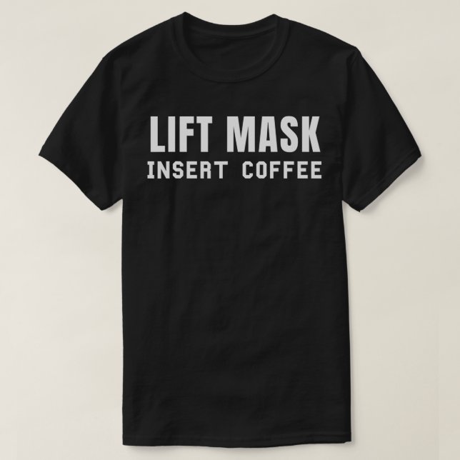 Camiseta Lift Mask Insert Coffee Java Lover Funny  (Diseño del anverso)