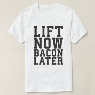 Camiseta Lift Now, Bacon Después - Divertido entrenamiento