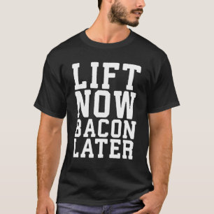 Camiseta Lift Now, Bacon Después - Divertido entrenamiento