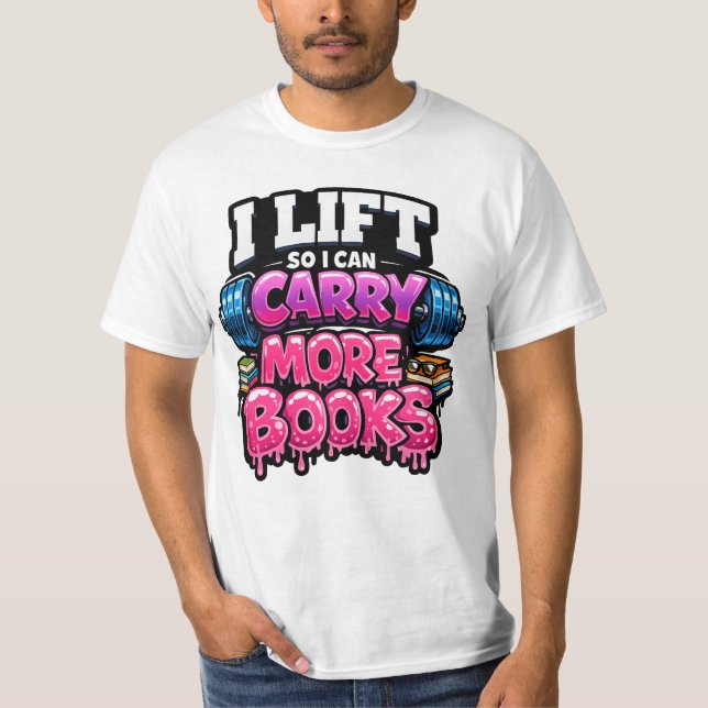 Camiseta Lift So I Can Carry More Books Reading Lovers  (Anverso)