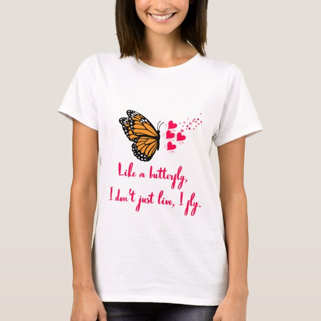 Camiseta Like a butterfly, I don’t just live, I fly. Design (Anverso)