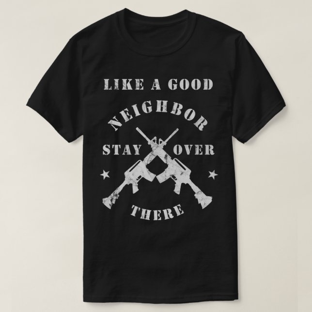 Camiseta Like a Good Neighbor Stay Over There   Funny Rifle (Diseño del anverso)