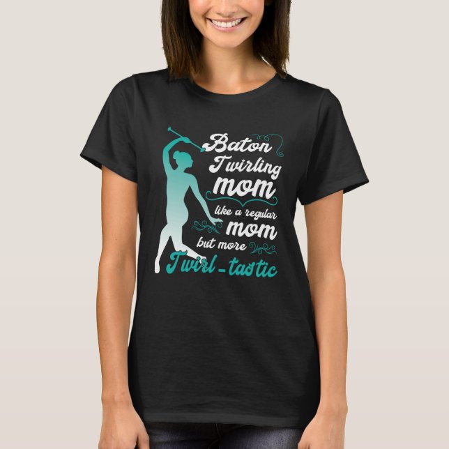 Camiseta like a regular mom but more Twirl tastic  baton tw (Anverso)