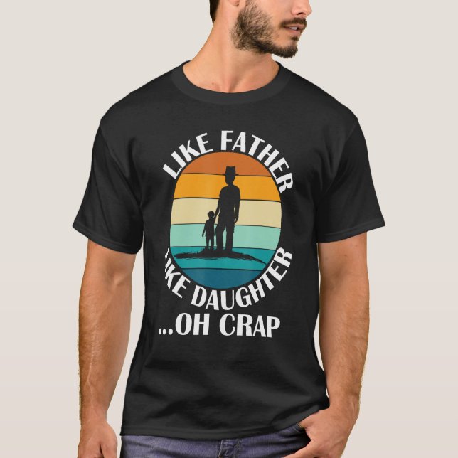 Camiseta Like Father Like Daughter Oh Crap Fathers Day From (Anverso)