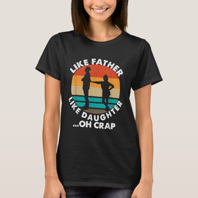Camiseta Like Father Like Daughter Oh Crap Fathers Day From (Anverso)