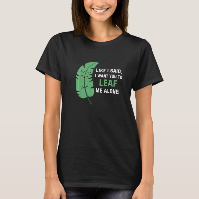 Camiseta Like I said I want you to leaf me alone   (Anverso)