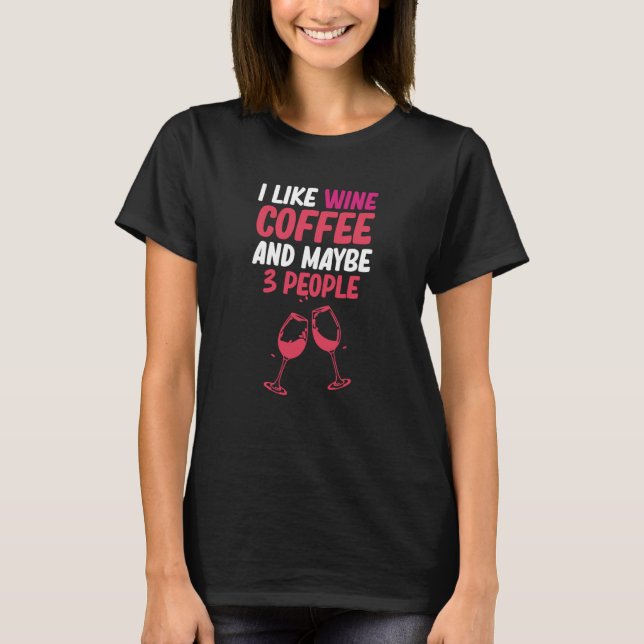 Camiseta Like Wine And Coffee Drinking Drinker Sayings Grap (Anverso)
