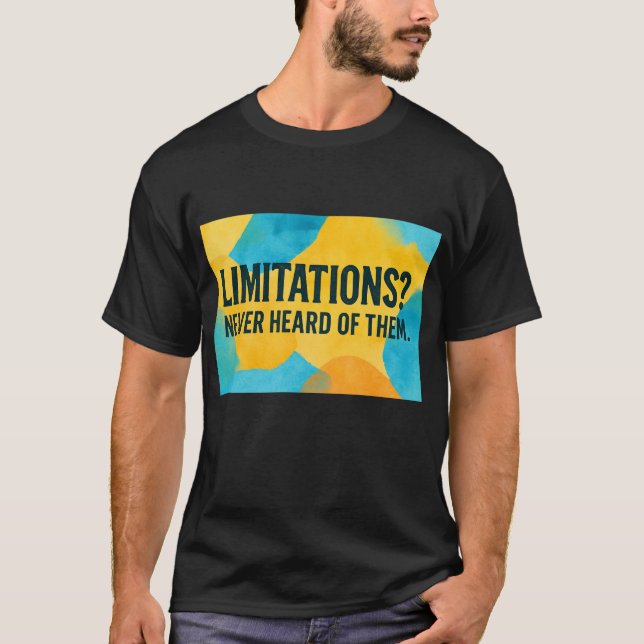 Camiseta ¿Limitaciones? Nunca escuché de ellos. (Anverso)