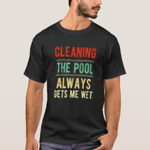 Camiseta limpiar la piscina siempre me hace limpiador de pi
