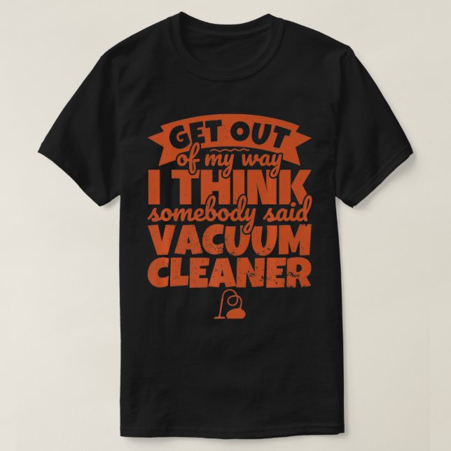 Camiseta Limpieza de vacío Graciosa Alguien dijo que el vac (Diseño del anverso)