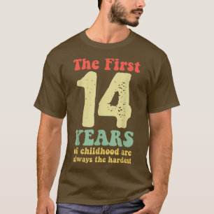 Camiseta lindo los primeros 14 años de la infancia son siem