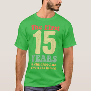 Camiseta lindo los primeros 15 años de la infancia son siem