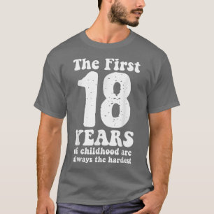 Camiseta lindo los primeros 18 años de la infancia son siem
