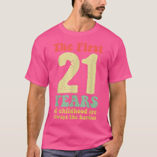 Camiseta lindo los primeros 21 años de la infancia son siem