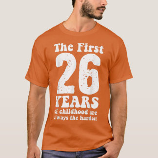 Camiseta lindo los primeros 26 años de la infancia son siem
