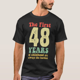 Camiseta lindo los primeros 48 años de la infancia son siem