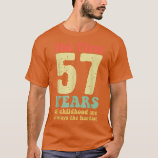Camiseta lindo los primeros 57 años de la infancia son siem