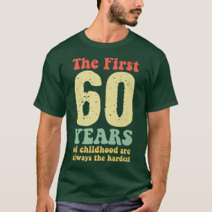Camiseta lindo los primeros 60 años de la infancia son siem