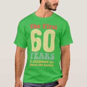 Camiseta lindo los primeros 60 años de la infancia son siem