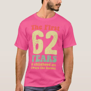 Camiseta lindo los primeros 62 años de la infancia son siem