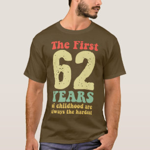 Camiseta lindo los primeros 62 años de la infancia son siem