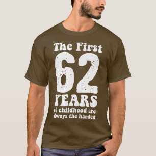 Camiseta lindo los primeros 62 años de la infancia son siem
