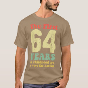 Camiseta lindo los primeros 64 años de la infancia son siem