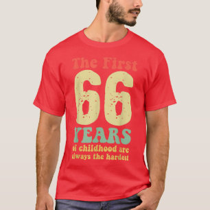Camiseta lindo los primeros 66 años de la infancia son siem