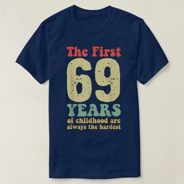 Camiseta lindo los primeros 69 años de la infancia son siem (Diseño del anverso)