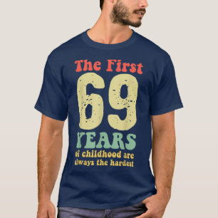 Camiseta lindo los primeros 69 años de la infancia son siem