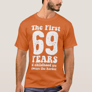 Camiseta lindo los primeros 69 años de la infancia son siem