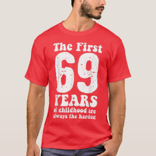 Camiseta lindo los primeros 69 años de la infancia son siem