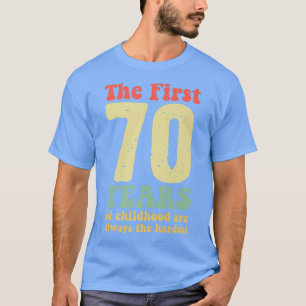 Camiseta lindo los primeros 70 años de la infancia son siem