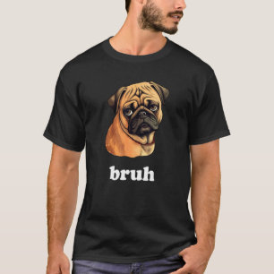 Camiseta Lindo pug dice Bruh  Personaje de perro