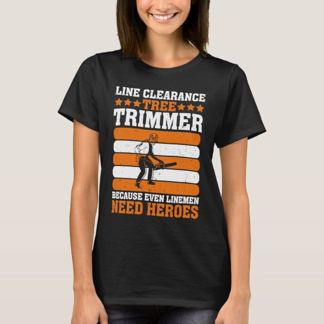 Camiseta Line Clearance Tree Trimmer Because Even Linemen N (Anverso)