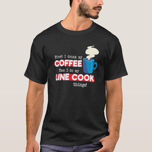 Camiseta Line Cook & Coffee  Chef Appreciation Saying (Anverso)