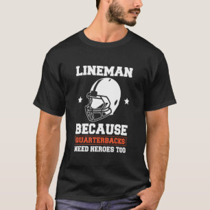 Camiseta Lineman Because Quarterbacks Need Heroes Too