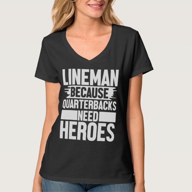 Camiseta Lineman Because Quarterbacks Needs Heroes Football (Anverso)