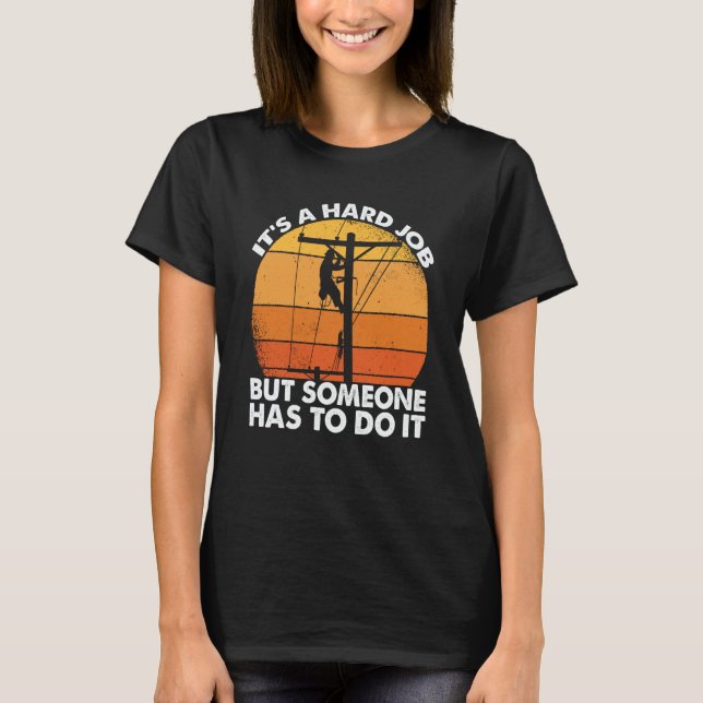 Camiseta Lineman have a hard job Powerline Lineworker Elect (Anverso)