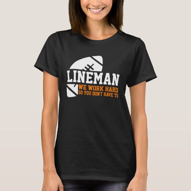 Camiseta Lineman  Lineman Work Hard American Football Equip (Anverso)