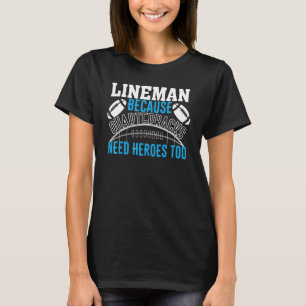 Camiseta Lineman Porque Quaterbacks Necesitan Héroes Para E