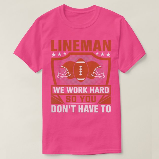 Camiseta Lineman Trabajamos Duro Para Que No Tengas Que Hac (Diseño del anverso)