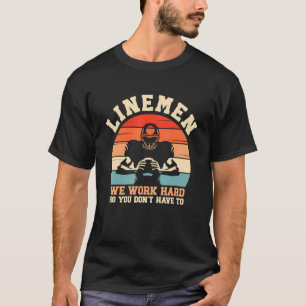 Camiseta Lineman Trabajamos Duro Para Que No Tengas Que Hac