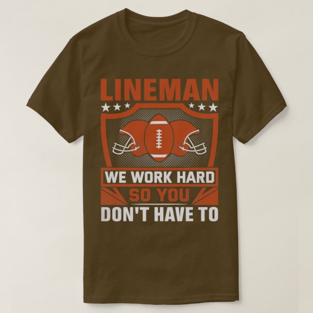 Camiseta Lineman Trabajamos Duro Para Que No Tengas Que Hac (Diseño del anverso)