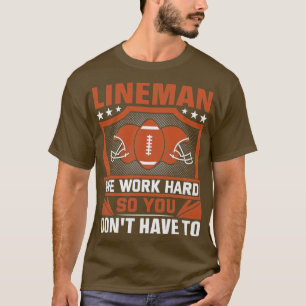 Camiseta Lineman Trabajamos Duro Para Que No Tengas Que Hac