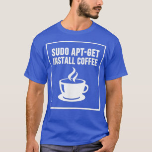 Camiseta Linu Sudo AptGet Instalar Geeks Coffee Tshirt