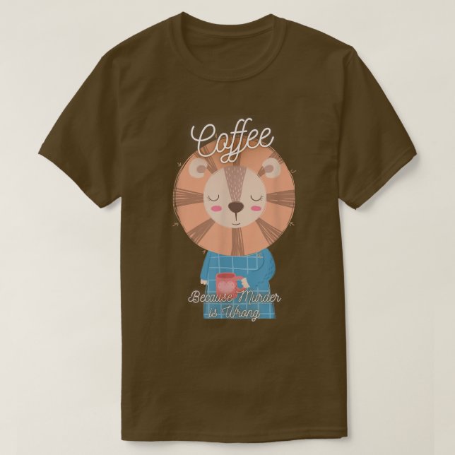 Camiseta Lion Sarcasm Meme Funny Coffee Because Murder Is W (Diseño del anverso)